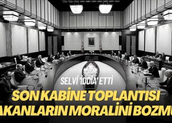Selvi ‘iddia’ etti: Son kabine toplantısı bakanların moralini bozmuş