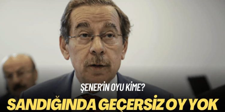 Şener’in oyu kime? Sandığında geçersiz oy yok