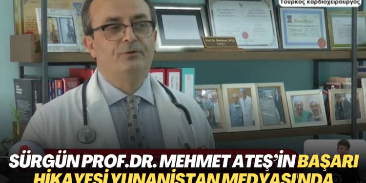 Sürgün Profesör Doktor Mehmet Ateş’in başarı hikayesi Yunanistan medyası’nda yayınlandı