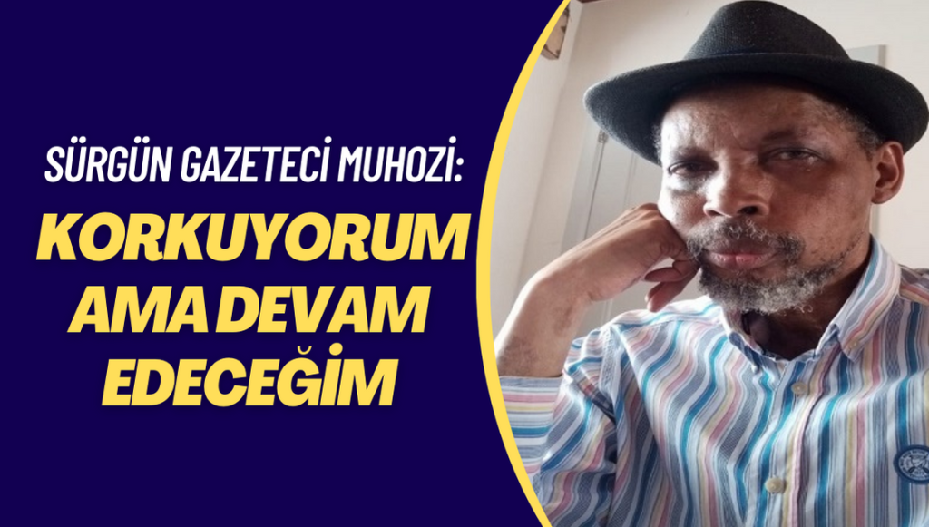 Sürgün gazeteci Muhozi: Korkuyorum ama devam edeceğim