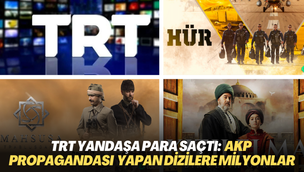 TRT yandaşa para saçtı: AKP rejiminin propagandasını yapan dizilere milyonlar aktı