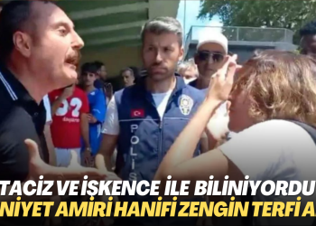 Taciz ve işkenceleriyle bilinen emniyet amiri Hanifi Zengin terfi aldı