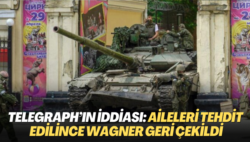 Telegraph’ın iddiası: Aileleri tehdit edilince Wagner geri çekildi