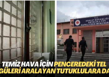Temiz hava için penceredeki tel örgüleri aralayan tutuklulara dava