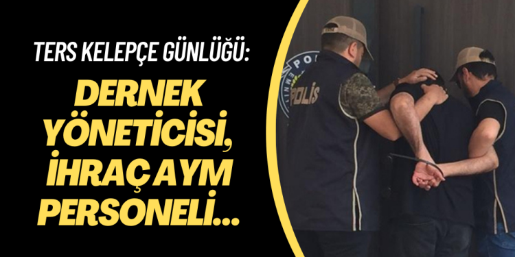 Ters kelepçe günlüğü: Dernek yöneticisi, ihraç AYM personeli…
