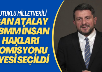 Tutuklu vekil Can Atalay TBMM İnsan Hakları Komisyonu asil üyesi seçildi