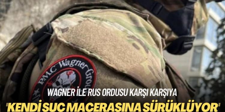 Wagner ile Rus ordusu karşı karşıya: Kendi suç macerasına sürüklüyor