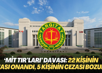 Yargıtay ‘MİT TIR’ları’ davasında 22 kişinin cezasını onadı, 5 kişinin cezasını bozdu