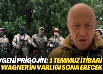 Yevgeni Prigojin, Wagner’in 1 Temmuz itibariyle varlığının sona ereceğini açıkladı
