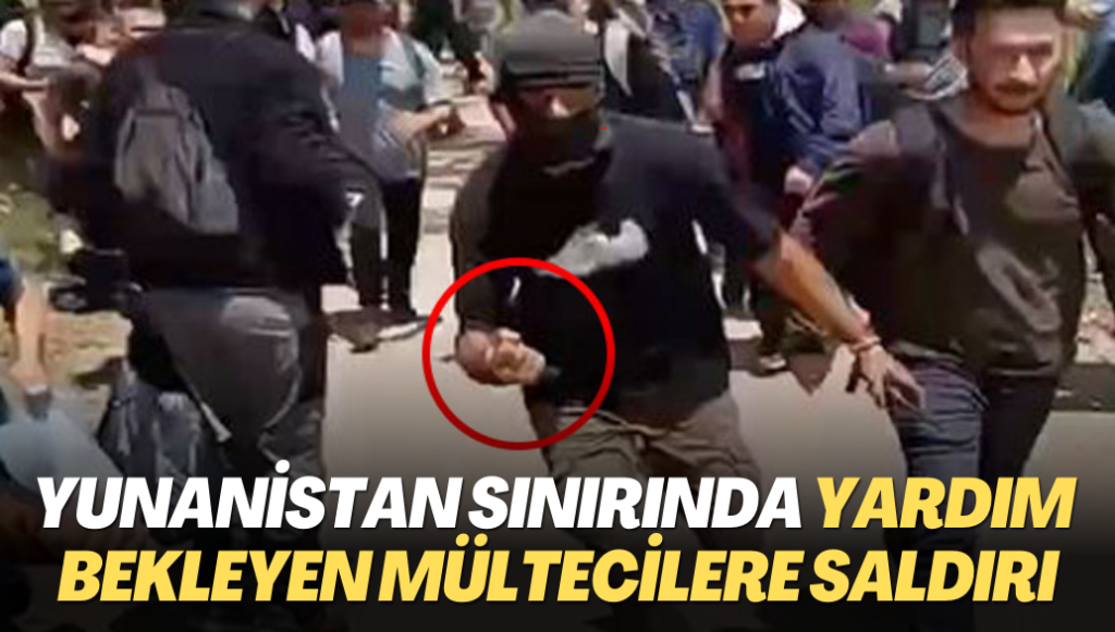 Yunanistan sınırında yardım bekleyen mültecilere bıcaklı saldırı