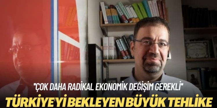 Çok daha radikal ekonomik değişim gerekli: Türkiye’yi bekleyen büyük tehlike