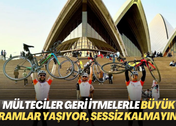 ‘Mülteciler geri itmelerle büyük dramlar yaşıyor, sessiz kalmayınız’