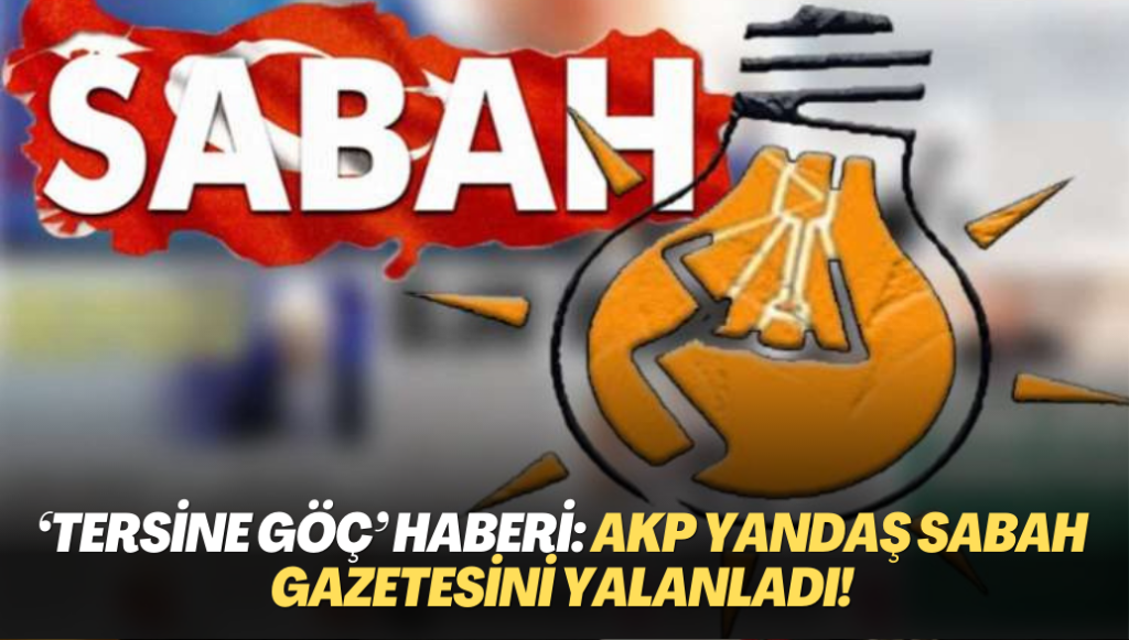 ‘Tersine göç’ haberi: AKP yandaş Sabah gazetesini yalanladı!