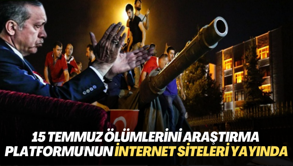 15 Temmuz Ölümlerini Araştırma Platformu’nun internet siteleri yayında