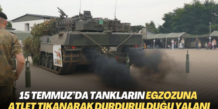 15 Temmuz’da tankların egzozuna atlet tıkanarak durdurulduğu yalanı