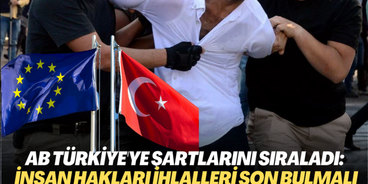 AB Türkiye’ye şartlarını sıraladı: İnsan Hakları İhlalleri son bulmalı