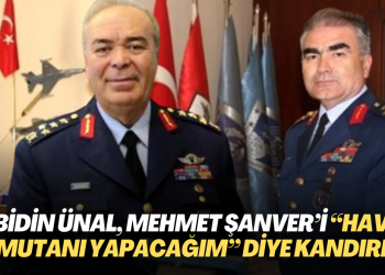 Abidin Ünal, Mehmet Şanver’i “Hava Kuvvetleri Komutanı yapacağım” diye kandırmış