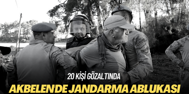 Akbelen’de jandarma ablukası: 20 kişi gözaltında