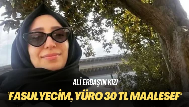 Ali Erbaş’ın kızı ‘maalesef’ dedi: Fasulyecim, yüro 30 TL