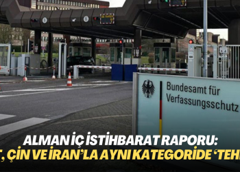 Alman iç istihbarat raporu: MİT, Çin ve İran’la aynı kategoride ‘tehdit’ sayıldı