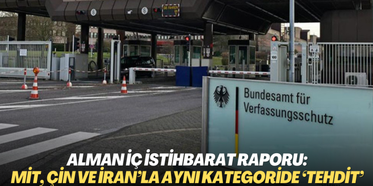 Alman iç istihbarat raporu: MİT, Çin ve İran’la aynı kategoride ‘tehdit’ sayıldı