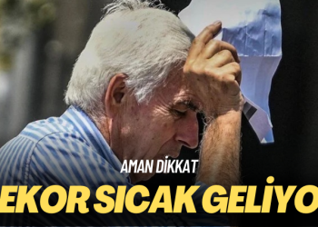 Aman dikkat: Rekor sıcak geliyor