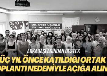 Arkadaşlarından destek: Üç yıl önce katıldığı ortak toplantı nedeniyle açığa alındı