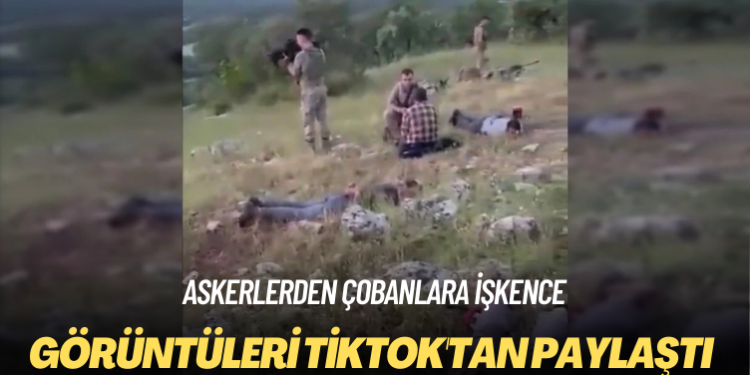 Askerlerden çobanlara işkence: Görüntüleri TikTok’tan paylaştı