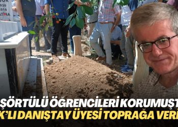 Başörtülü öğrenciler lehine karar vermişti: KHK’lı Danıştay üyesi Güngör toprağa verildi