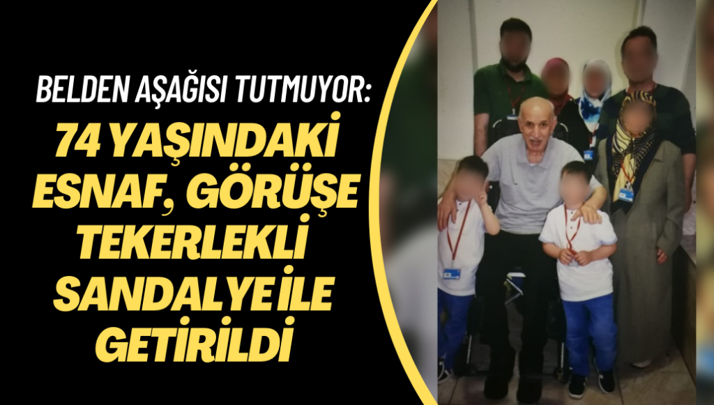 Belden aşağısı tutmuyor: 74 yaşındaki esnaf, bayram görüşüne tekerlekli sandalye ile getirildi