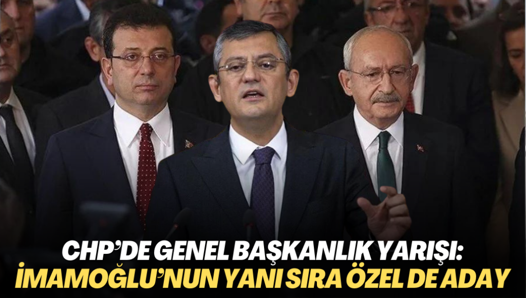 CHP’de genel başkanlık yarışı: İmamoğlu’nun yanı sıra Özgür Özel de aday olacak