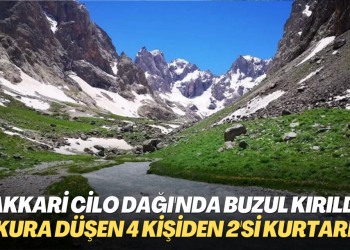 Cilo Dağı’nda buzul kırıldı: Oluşan çukura düşen 4 kişiden 2’si kurtarıldı