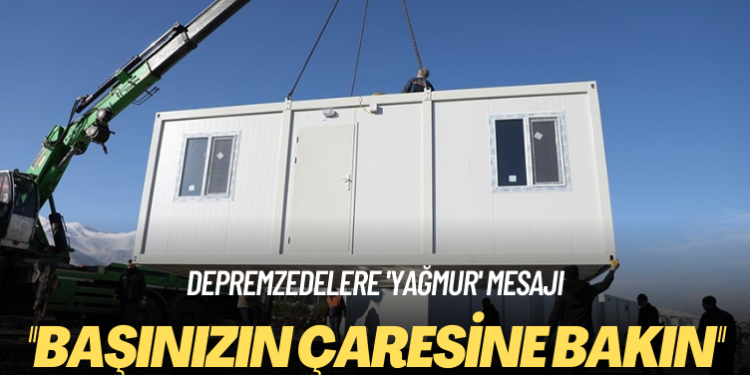 Depremzedelere ‘yağmur’ mesajı: Başınızın çaresine bakın