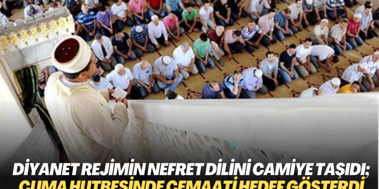 Diyanet AKP rejiminin nefret dilini camiye taşıdı; yine Cuma hutbesinde cemaati hedef gösterdi
