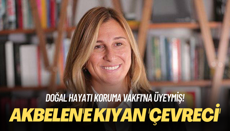 Doğal Hayatı Koruma Vakfı’na üyeymiş! Akbelen’e kıyan ‘çevreci’