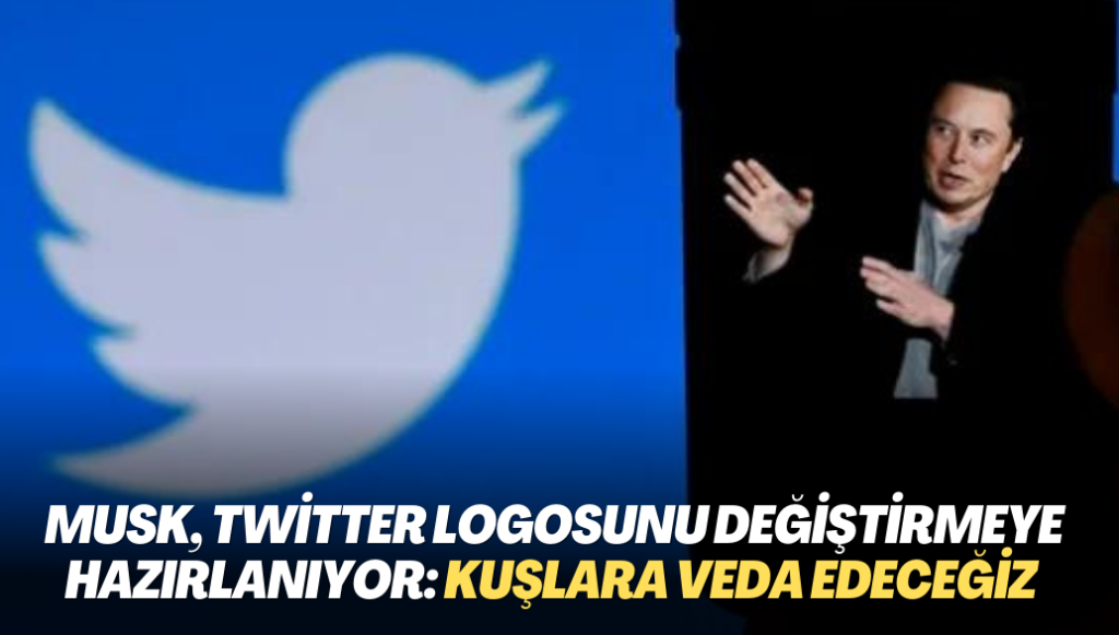 Elon Musk, Twitter logosunu değiştirmeye hazırlanıyor: Kuşlara veda edeceğiz