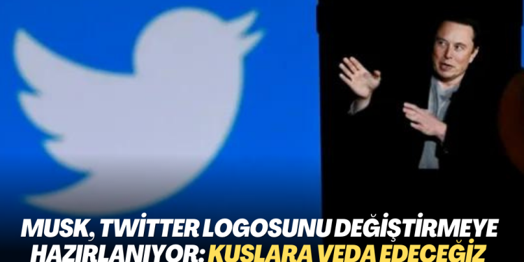 Elon Musk, Twitter logosunu değiştirmeye hazırlanıyor: Kuşlara veda edeceğiz