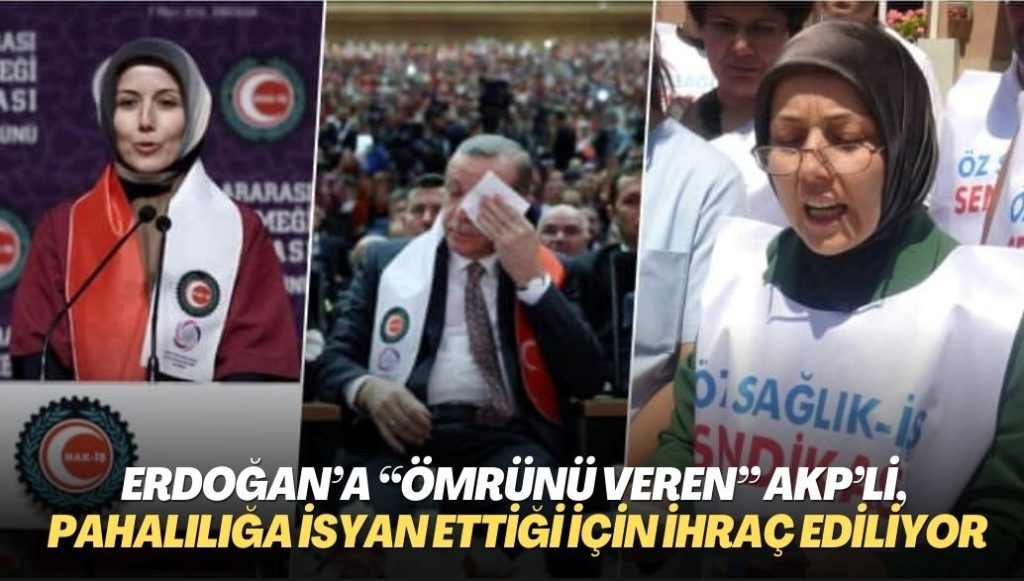 Erdoğan’a “Ömrünü veren” AKP’li, pahalılığa isyan ettiği için ihraç ediliyor