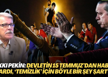 Eski Genelkurmay İstihbarat Başkanı İsmail Hakkı Pekin: Devletin 15 Temmuz’dan haberi vardı, ‘temizlik’ için böyle bir şey şarttı