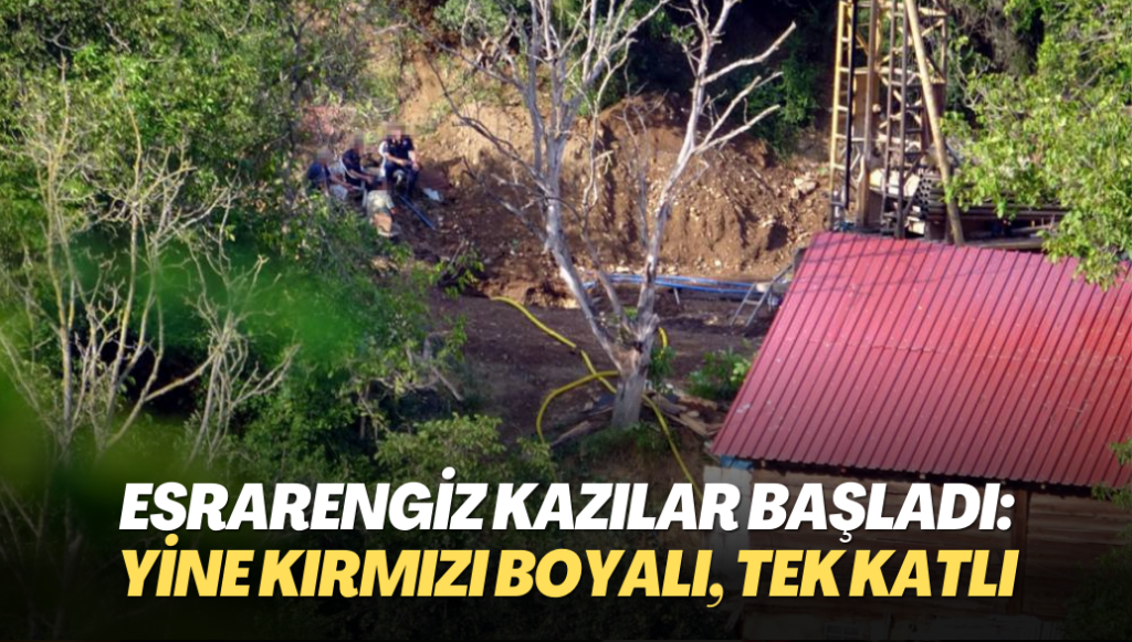 Esrarengiz kazılar başladı: Yine kırmızı boyalı, tek katlı