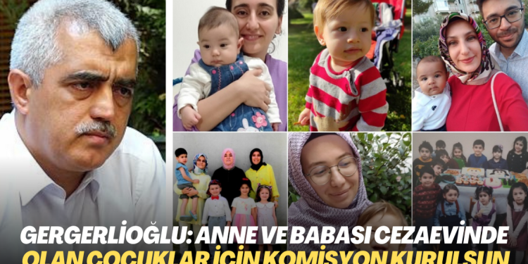Gergerlioğlu’ndan çağrı: Anne ve babası cezaevinde olan çocuklar için TBMM’de komisyon kurulsun