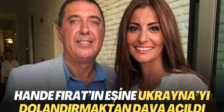 Hande Fırat’ın eşine Ukrayna’yı dolandırmaktan dava açıldı: 22,5 yıl hapis cezası isteniyor