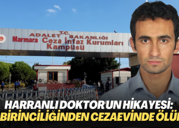 Harranlı doktor’un hikayesi: Tıp birinciliğinden Silivri Cezaevinde ölüme…