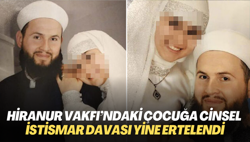 Hiranur Vakfı’ndaki çocuğa cinsel istismar davası bir kez daha ertelendi