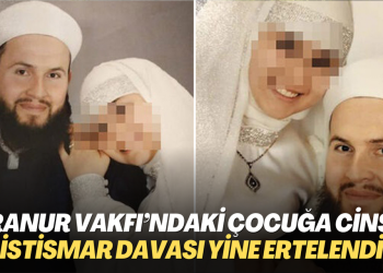 Hiranur Vakfı’ndaki çocuğa cinsel istismar davası bir kez daha ertelendi