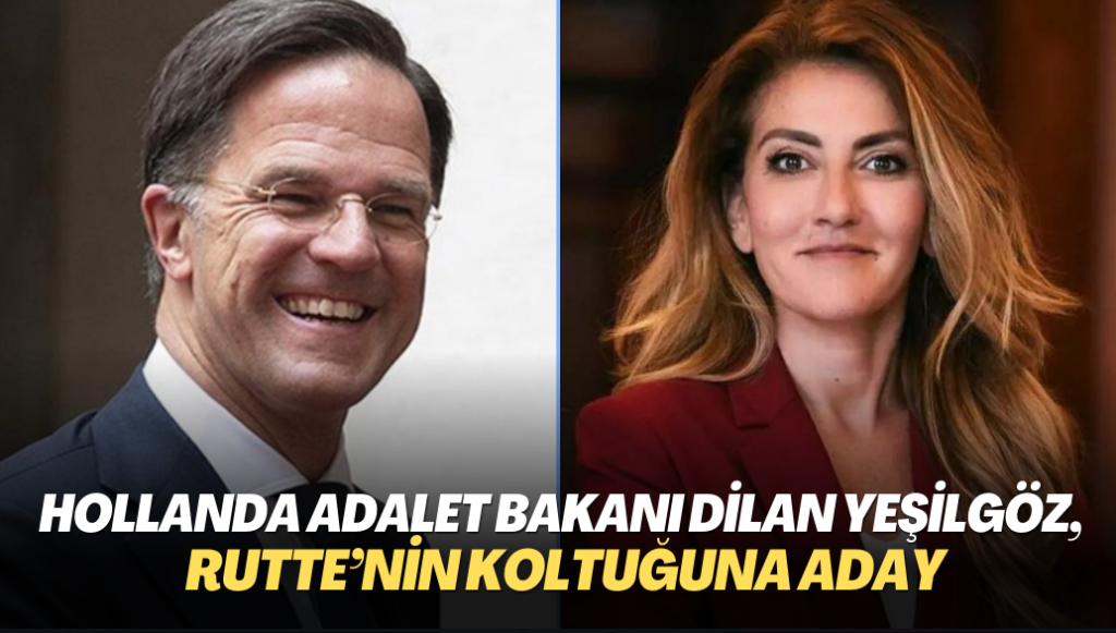 Hollanda Adalet Bakanı Dilan Yeşilgöz,  Rutte’nin koltuğuna aday