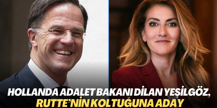 Hollanda Adalet Bakanı Dilan Yeşilgöz,  Rutte’nin koltuğuna aday