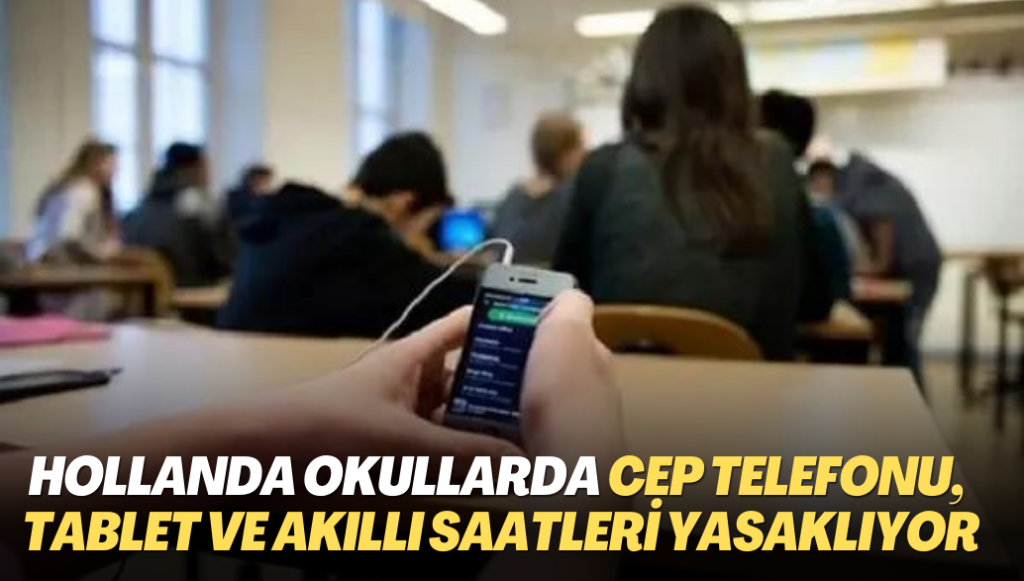 Hollanda okullarda cep telefonu, tablet ve akıllı saatleri yasaklıyor