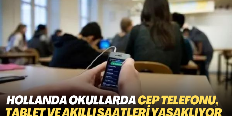Hollanda okullarda cep telefonu, tablet ve akıllı saatleri yasaklıyor