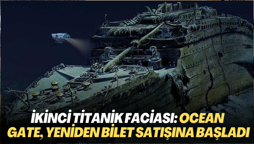 İkinci Titanik faciasının aktörü Ocean Gate, yeniden bilet satışına başladı